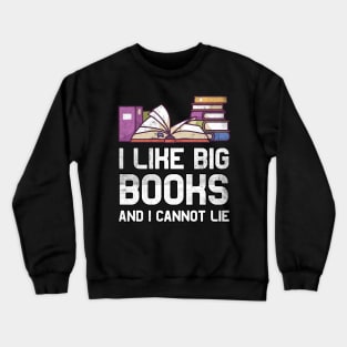 I like big books and I cannot lie Bookworm Gifts Crewneck Sweatshirt